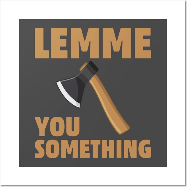 Axe You Something Funny Humor Woodman Hunting Carpenter Wall Art by Mellowdellow